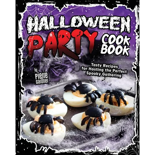 Halloween Party Cookbook: Tasty Recipes for Hosting the Perfect Spooky Gathering