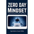 Zero Day Mindset: Outsmarting Hackers Before They Strike