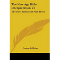 The New Age Bible Interpretation V6: The New Testament Part Three