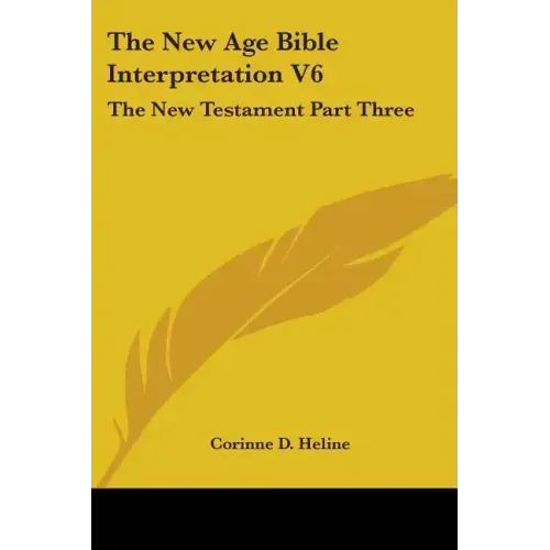 The New Age Bible Interpretation V6: The New Testament Part Three