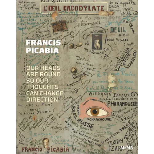 Francis Picabia: Our Heads Are Round So Our Thoughts Can Change Direction