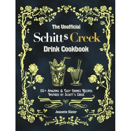 The Unofficial Schitt's Creek Drink Cookbook: 55+ Amazing & Easy Drinks Recipes Inspired by Schitt's Creek
