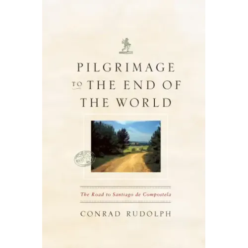 Pilgrimage to the End of the World: The Road to Santiago de Compostela