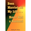 Been Married All My Life...Never Had a Husband