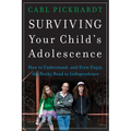 Surviving Your Child's Adolescence: How to Understand, and Even Enjoy, the Rocky Road to Independence