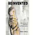 Reinvented: My Journey of Addiction and Redemption