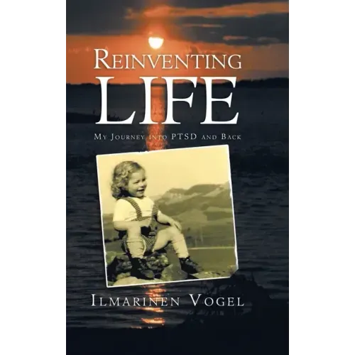 Reinventing Life: My Journey into Ptsd and Back