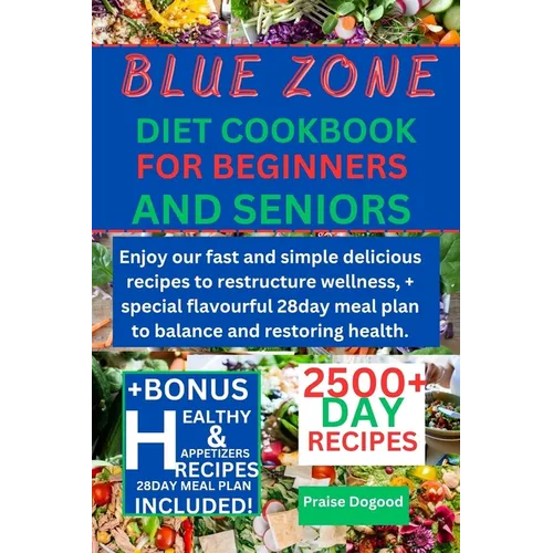 Blue zone diet cookbook for beginners and senior: Enjoy our fast and simple delicious recipes to restructure wellness, + special flavourful 28day meal