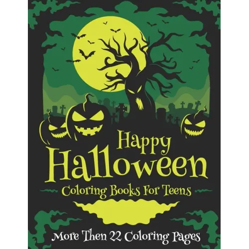 Happy Halloween Coloring Books For Teens More Then 22 Coloring Pages: A Scary Fun and Color