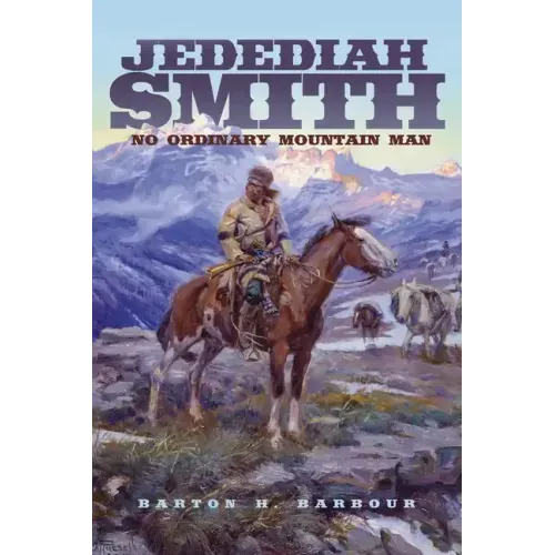 Jedediah Smith: No Ordinary Mountain Man Volume 23
