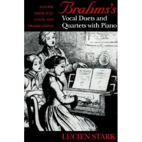 Brahms's Vocal Duets and Quartets with Piano: A Guide with Full Texts and Translations