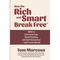 How the Rich and Smart Break Free: Skills to Overcome Fear, Small Thinking and Dark Resistance -- and Create Wealth