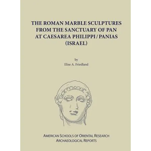 The Roman Marble Sculptures from the Sanctuary of Pan at Caesarea Philippi