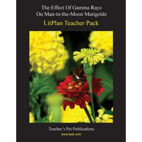 Litplan Teacher Pack: The Effect of Gamma Rays on Man in the Moon Marigolds