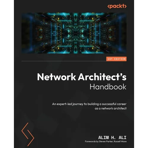 Network Architect's Handbook: An expert-led journey to building a successful career as a network architect