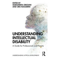 Understanding Intellectual Disability: A Guide for Professionals and Parents