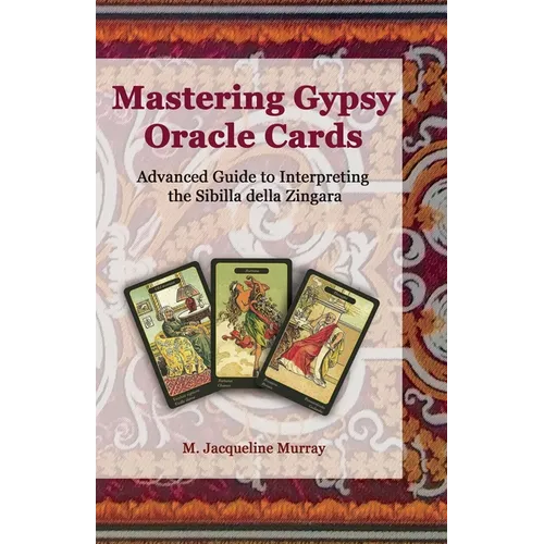 Mastering Gypsy Oracle Cards: Advanced Guide to Interpreting the Sibilla della Zingara