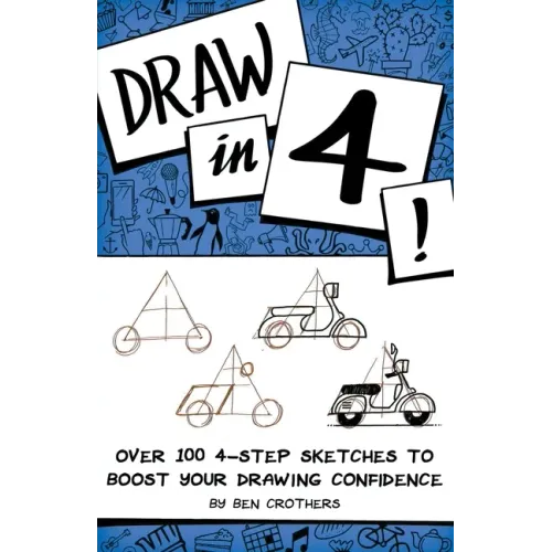 Draw in 4! Over 100 4-Step Sketches to Boost Your Drawing Confidence