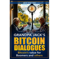 Grandpa Jack's Bitcoin Dialogues: Bitcoin's Value for Boomers and Others