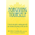 Forgiving Yourself: A Step-By-Step Guide to Making Peace with Your Mistakes and Getting on with Your Life
