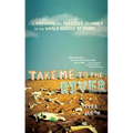Take Me to the River: A Wayward and Perilous Journey to the World Series of Poker