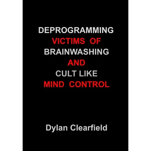 Deprogramming Victims of Brainwashing and Cult-Like Mind Control: Methods You Can Apply