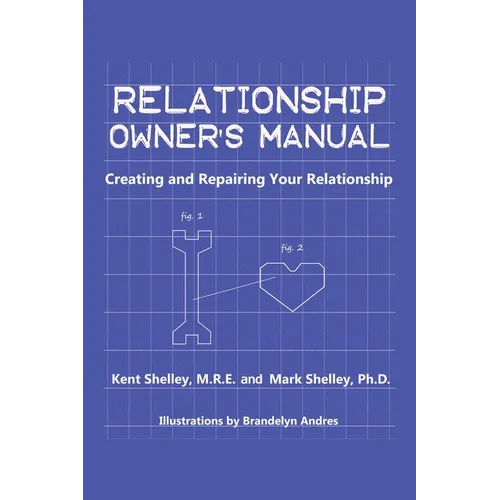 Relationship Owner's Manual: Creating and Repairing Your Relationship