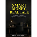 Smart Money Real Talk: Financial Literacy For Today's Teenagers