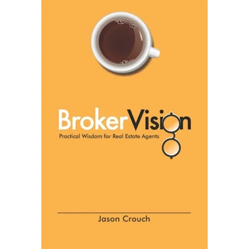 BrokerVision: Practical Wisdom for Real Estate Agents
