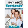 How To Make Money Blogging: Essential Guide for Newbie WordPress Bloggers