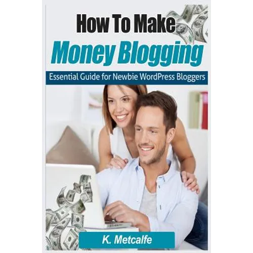 How To Make Money Blogging: Essential Guide for Newbie WordPress Bloggers