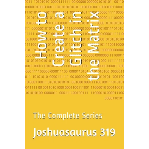 How to Create a Glitch in the Matrix: The Complete Series