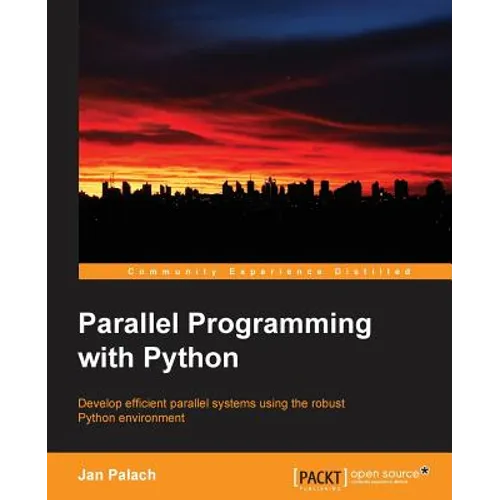Parallel Programming with Python: Develop Efficient Parallel Systems Using the Robust Python Environment