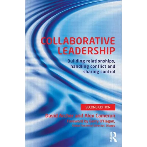 Collaborative Leadership: Building Relationships, Handling Conflict and Sharing Control
