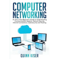 Computer Networking: An All-in-One Beginner's Guide to Understanding Communications Systems, Network Security, Internet Connections, Cybers