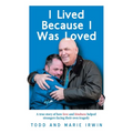 I Lived Because I Was Loved: A true story of how love and kindness helped strangers facing their own tragedy