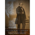 Old Hickory's Nephew: The Political and Private Struggles of Andrew Jackson Donelson