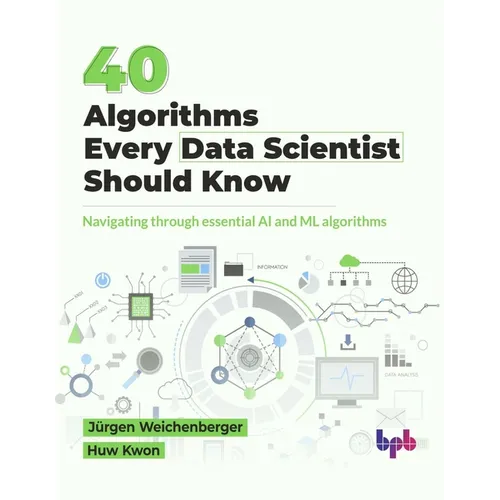 40 Algorithms Every Data Scientist Should Know: Navigating through essential AI and ML algorithms (English Edition)