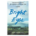 Bright Eyes: Surviving Our Monsters and Learning to Live Without Them - A Memoir