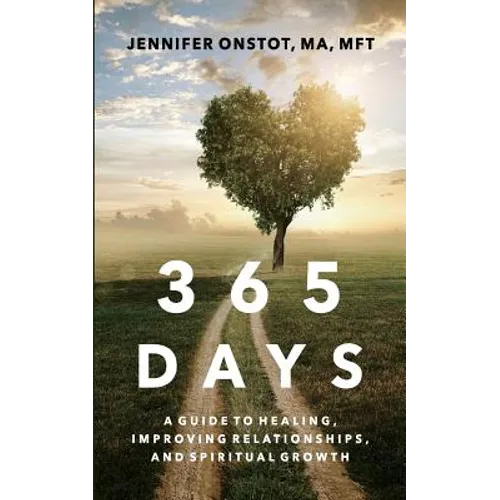 365 Days: A Guide to Healing, Improving Relationships and Spiritual Growth