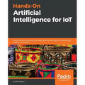 Hands-On Artificial Intelligence for IoT: Expert machine learning and deep learning techniques for developing smarter IoT systems