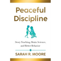 Peaceful Discipline: Story Teaching, Brain Science & Better Behavior
