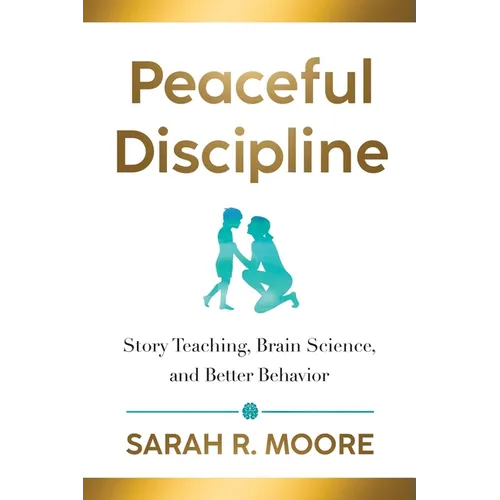 Peaceful Discipline: Story Teaching, Brain Science & Better Behavior