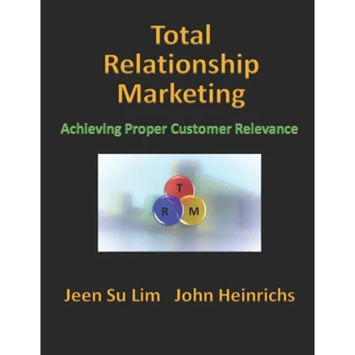 Total Relationship Marketing: Achieving Proper Customer Relevance