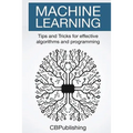 Machine Learning: Tips and Tricks for Effective Algorithms and Programming