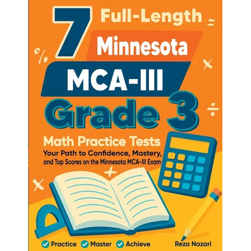 7 Full-Length Minnesota MCA- III Grade 3 Math Practice Tests: Your Path to Confidence, Mastery, and Top Scores on the Minnesota MCA-III Exam