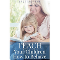 TEACH Your Children How to Behave