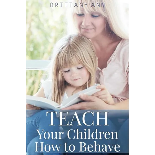 TEACH Your Children How to Behave
