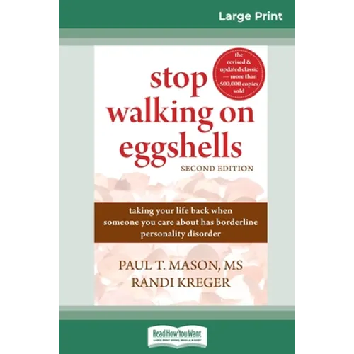Stop Walking on Eggshells: Taking Your Life Back When Someone You Care About Has Borderline Personality Disorder (16pt Large Print Edition)