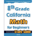 8th Grade California Math for Beginners: Standardized Testing and Home Schooling Study Guide